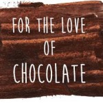 for the love of chocolate
